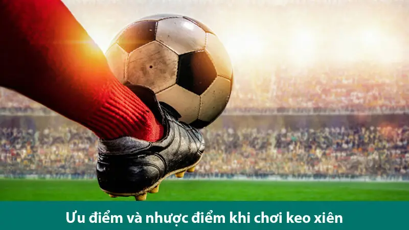 Cách chơi cược xiên bóng đá và chiến lược tối đa hoá lợi nhuận